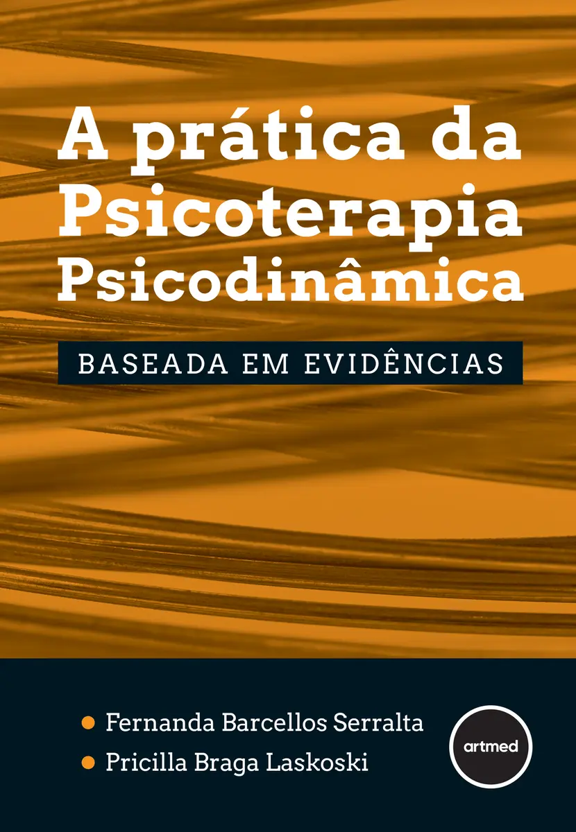 Capa do livro A prática da Psicoterapia Psicodinâmica: baseada em evidências, de Fernanda Barcellos Serralta e Pricilla Braga Laskoski, publicado pela Artmed.